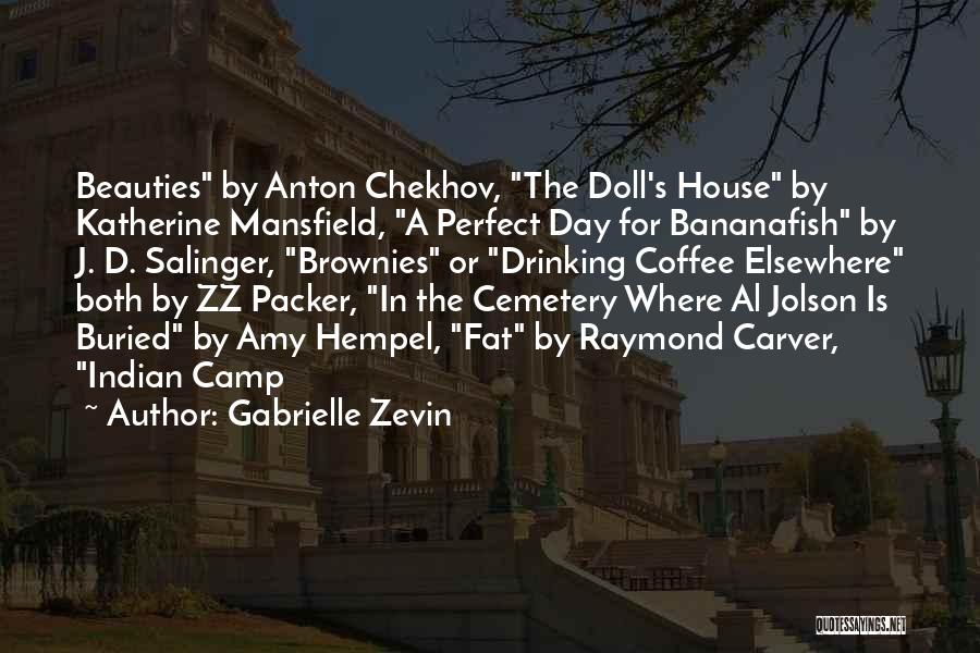 Gabrielle Zevin Quotes: Beauties By Anton Chekhov, The Doll's House By Katherine Mansfield, A Perfect Day For Bananafish By J. D. Salinger, Brownies