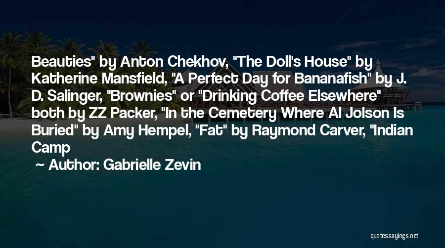 Gabrielle Zevin Quotes: Beauties By Anton Chekhov, The Doll's House By Katherine Mansfield, A Perfect Day For Bananafish By J. D. Salinger, Brownies