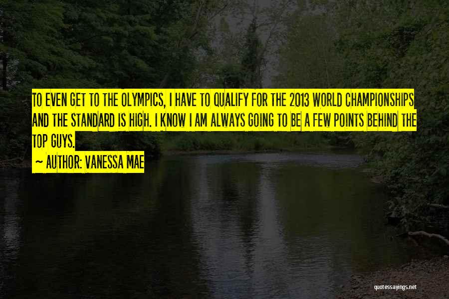 Vanessa Mae Quotes: To Even Get To The Olympics, I Have To Qualify For The 2013 World Championships And The Standard Is High.