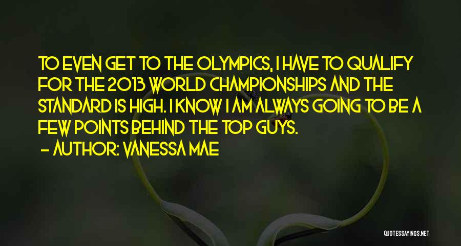 Vanessa Mae Quotes: To Even Get To The Olympics, I Have To Qualify For The 2013 World Championships And The Standard Is High.