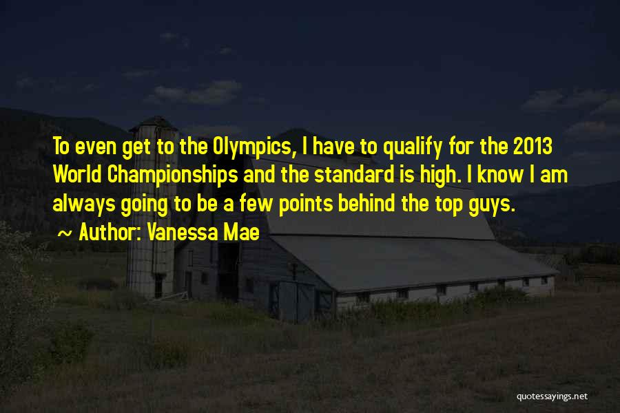 Vanessa Mae Quotes: To Even Get To The Olympics, I Have To Qualify For The 2013 World Championships And The Standard Is High.