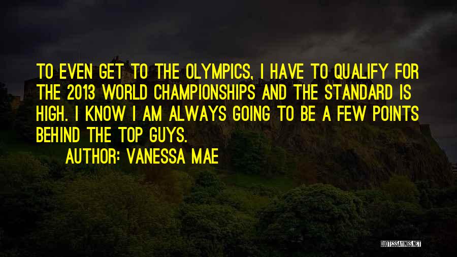 Vanessa Mae Quotes: To Even Get To The Olympics, I Have To Qualify For The 2013 World Championships And The Standard Is High.