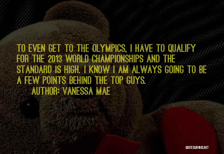 Vanessa Mae Quotes: To Even Get To The Olympics, I Have To Qualify For The 2013 World Championships And The Standard Is High.