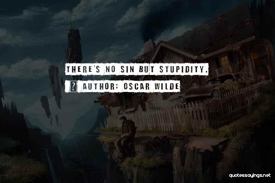 Oscar Wilde Quotes: There's No Sin But Stupidity.