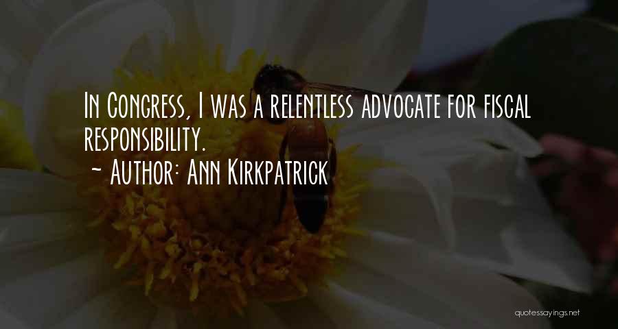 Ann Kirkpatrick Quotes: In Congress, I Was A Relentless Advocate For Fiscal Responsibility.