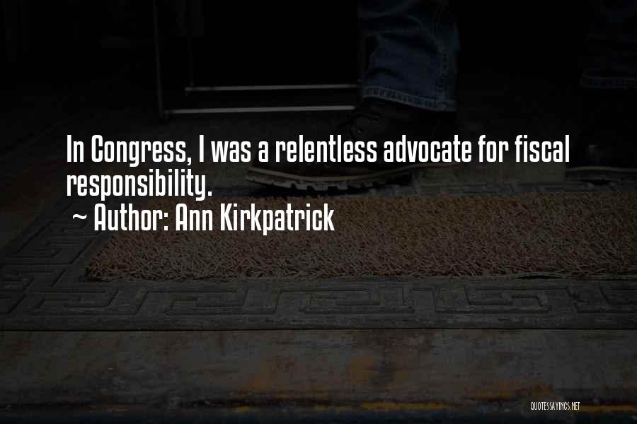 Ann Kirkpatrick Quotes: In Congress, I Was A Relentless Advocate For Fiscal Responsibility.