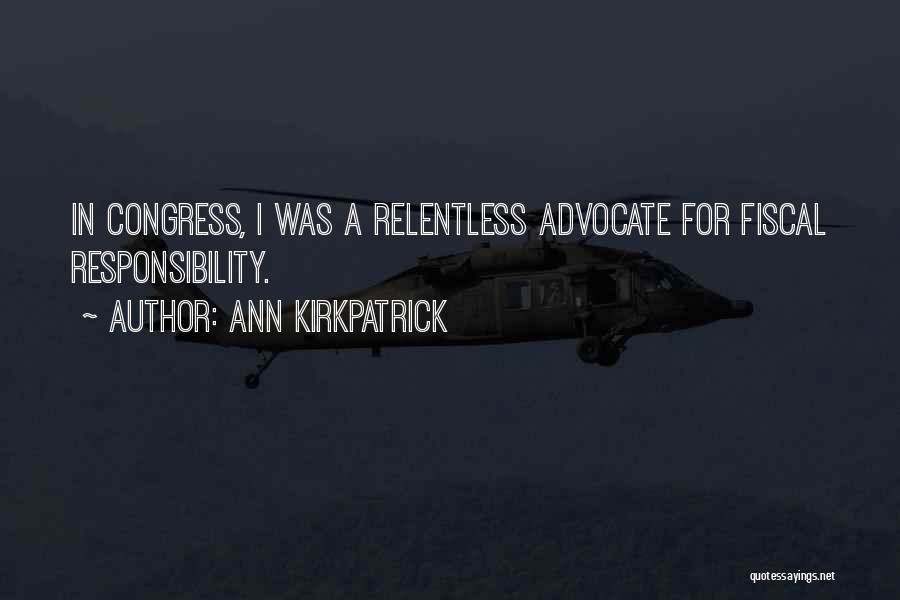 Ann Kirkpatrick Quotes: In Congress, I Was A Relentless Advocate For Fiscal Responsibility.