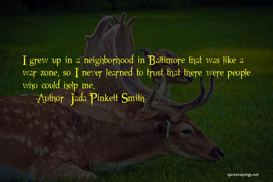 Jada Pinkett Smith Quotes: I Grew Up In A Neighborhood In Baltimore That Was Like A War Zone, So I Never Learned To Trust