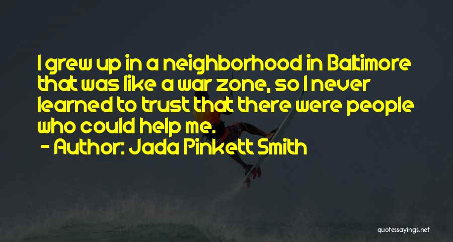 Jada Pinkett Smith Quotes: I Grew Up In A Neighborhood In Baltimore That Was Like A War Zone, So I Never Learned To Trust