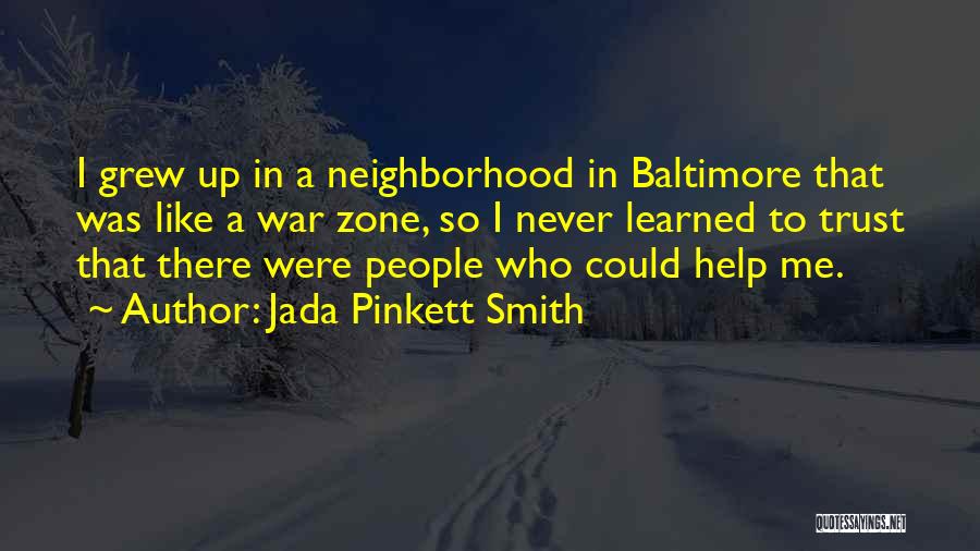 Jada Pinkett Smith Quotes: I Grew Up In A Neighborhood In Baltimore That Was Like A War Zone, So I Never Learned To Trust