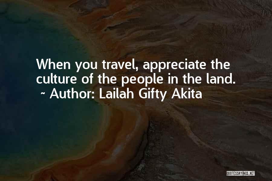 Lailah Gifty Akita Quotes: When You Travel, Appreciate The Culture Of The People In The Land.