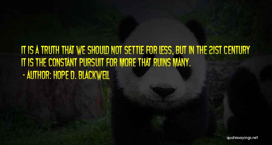 Hope D. Blackwell Quotes: It Is A Truth That We Should Not Settle For Less, But In The 21st Century It Is The Constant