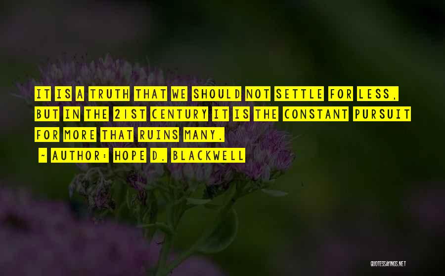 Hope D. Blackwell Quotes: It Is A Truth That We Should Not Settle For Less, But In The 21st Century It Is The Constant