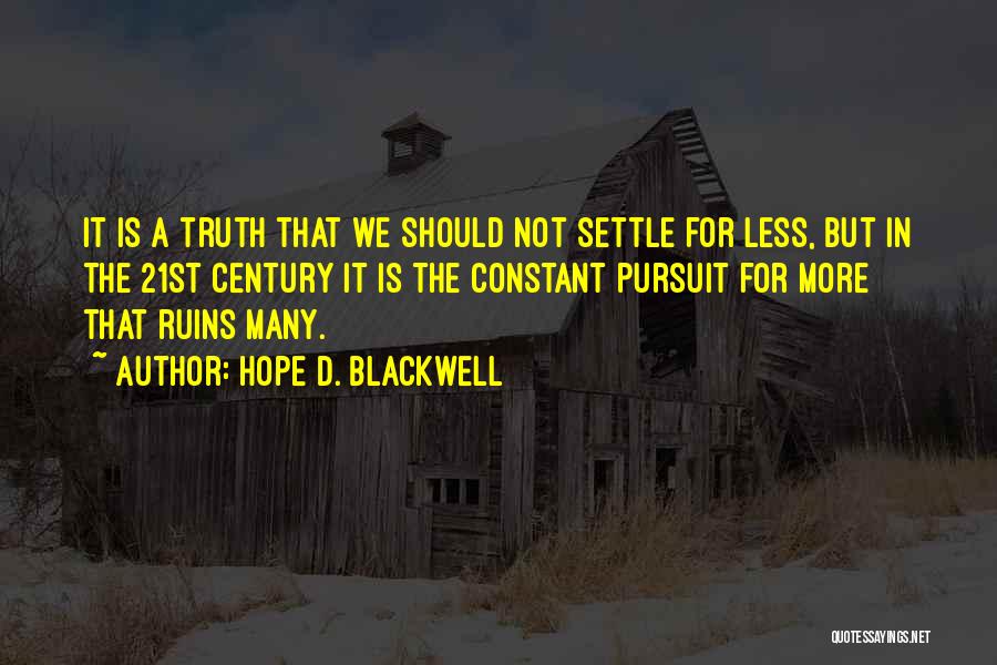 Hope D. Blackwell Quotes: It Is A Truth That We Should Not Settle For Less, But In The 21st Century It Is The Constant