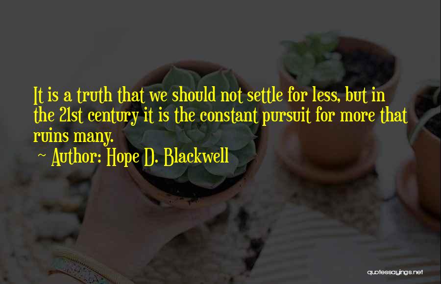 Hope D. Blackwell Quotes: It Is A Truth That We Should Not Settle For Less, But In The 21st Century It Is The Constant