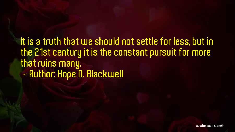Hope D. Blackwell Quotes: It Is A Truth That We Should Not Settle For Less, But In The 21st Century It Is The Constant