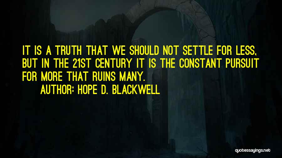Hope D. Blackwell Quotes: It Is A Truth That We Should Not Settle For Less, But In The 21st Century It Is The Constant