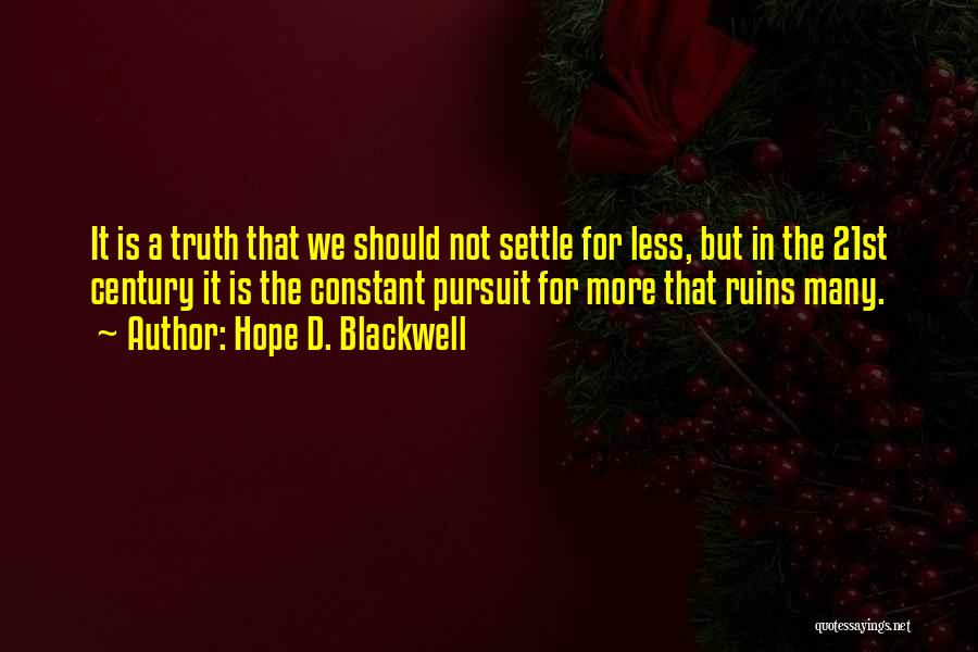 Hope D. Blackwell Quotes: It Is A Truth That We Should Not Settle For Less, But In The 21st Century It Is The Constant