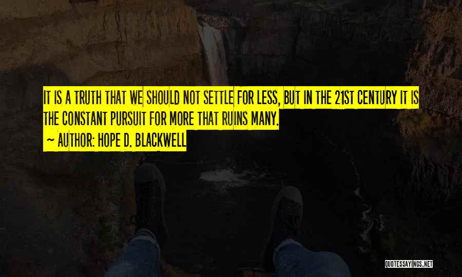 Hope D. Blackwell Quotes: It Is A Truth That We Should Not Settle For Less, But In The 21st Century It Is The Constant