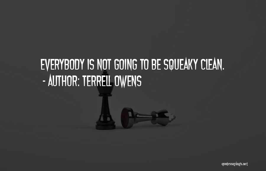 Terrell Owens Quotes: Everybody Is Not Going To Be Squeaky Clean.