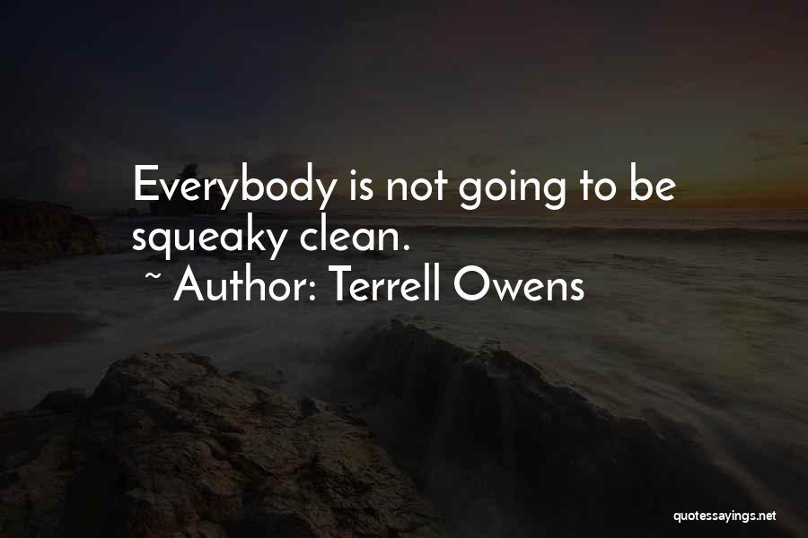Terrell Owens Quotes: Everybody Is Not Going To Be Squeaky Clean.