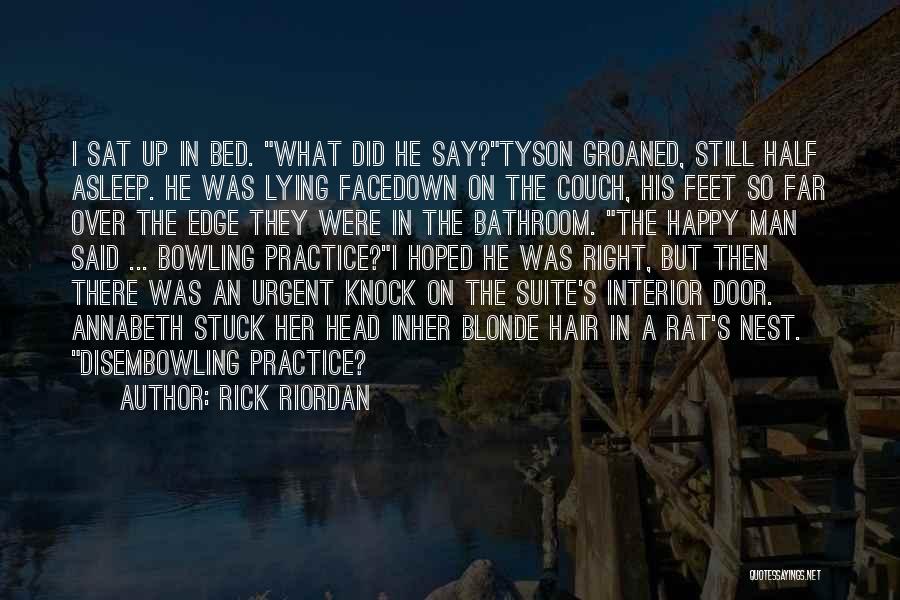 Rick Riordan Quotes: I Sat Up In Bed. What Did He Say?tyson Groaned, Still Half Asleep. He Was Lying Facedown On The Couch,