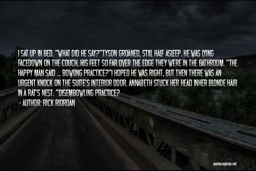 Rick Riordan Quotes: I Sat Up In Bed. What Did He Say?tyson Groaned, Still Half Asleep. He Was Lying Facedown On The Couch,