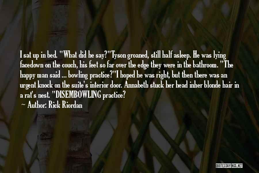Rick Riordan Quotes: I Sat Up In Bed. What Did He Say?tyson Groaned, Still Half Asleep. He Was Lying Facedown On The Couch,