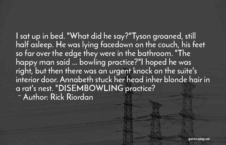 Rick Riordan Quotes: I Sat Up In Bed. What Did He Say?tyson Groaned, Still Half Asleep. He Was Lying Facedown On The Couch,