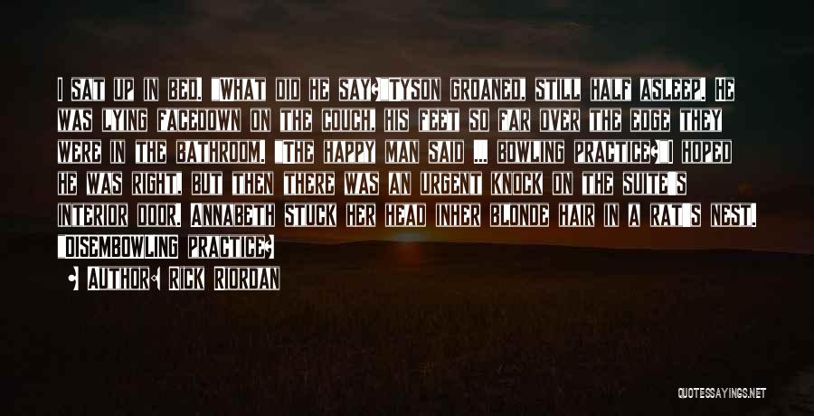 Rick Riordan Quotes: I Sat Up In Bed. What Did He Say?tyson Groaned, Still Half Asleep. He Was Lying Facedown On The Couch,