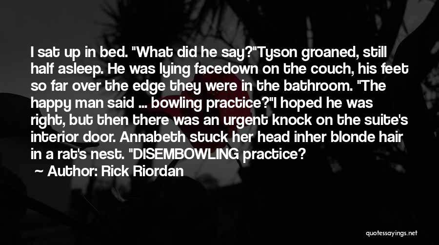 Rick Riordan Quotes: I Sat Up In Bed. What Did He Say?tyson Groaned, Still Half Asleep. He Was Lying Facedown On The Couch,
