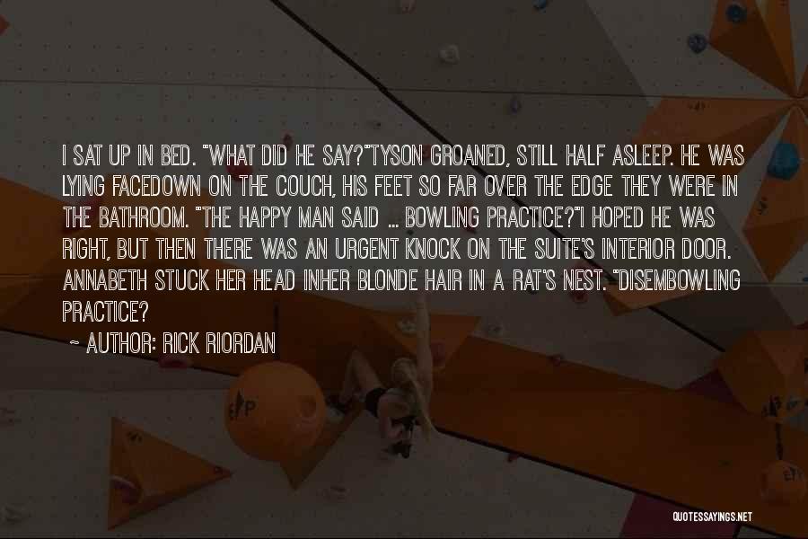 Rick Riordan Quotes: I Sat Up In Bed. What Did He Say?tyson Groaned, Still Half Asleep. He Was Lying Facedown On The Couch,