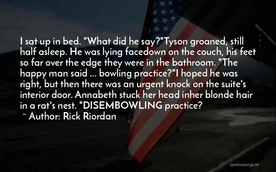 Rick Riordan Quotes: I Sat Up In Bed. What Did He Say?tyson Groaned, Still Half Asleep. He Was Lying Facedown On The Couch,