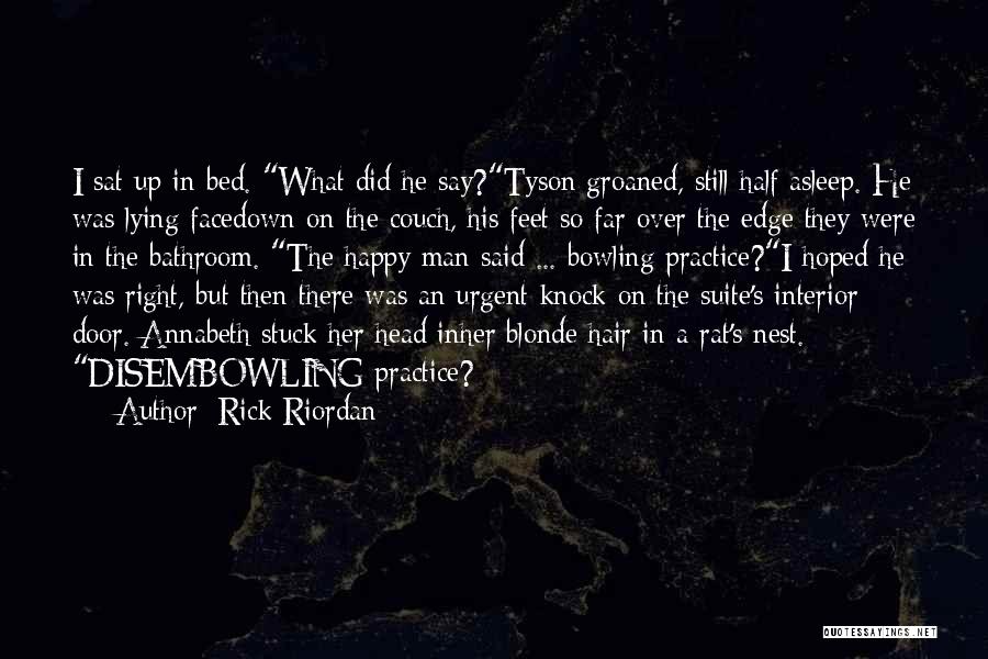 Rick Riordan Quotes: I Sat Up In Bed. What Did He Say?tyson Groaned, Still Half Asleep. He Was Lying Facedown On The Couch,