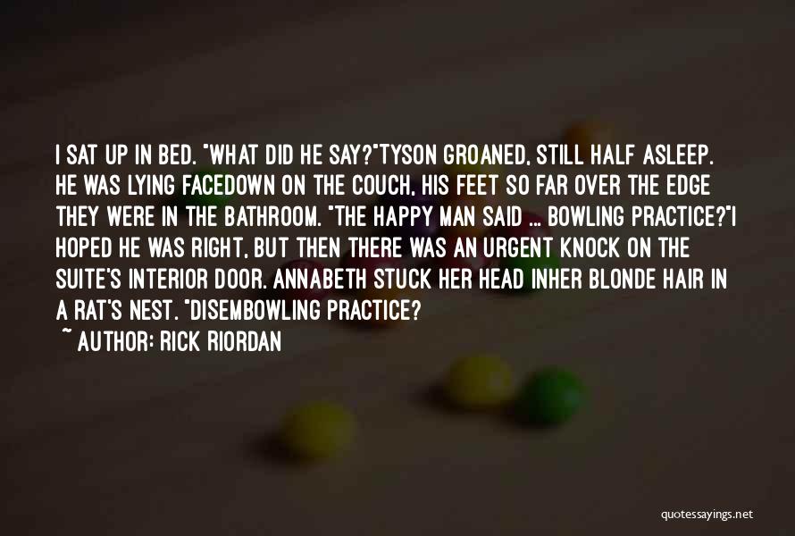 Rick Riordan Quotes: I Sat Up In Bed. What Did He Say?tyson Groaned, Still Half Asleep. He Was Lying Facedown On The Couch,