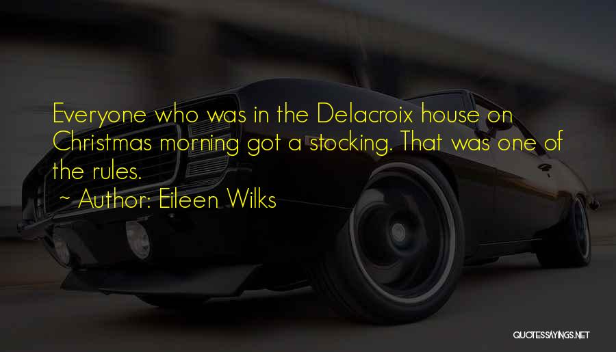 Eileen Wilks Quotes: Everyone Who Was In The Delacroix House On Christmas Morning Got A Stocking. That Was One Of The Rules.