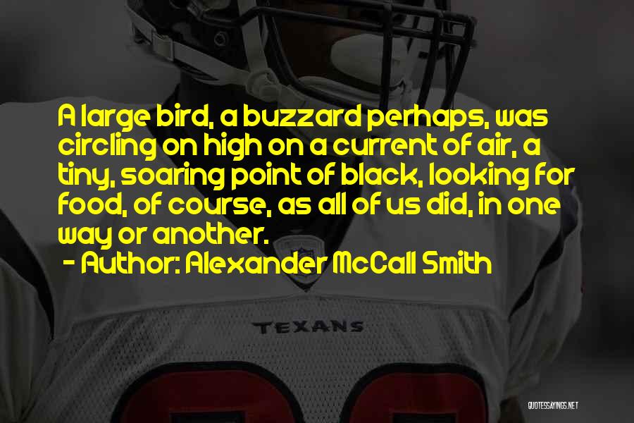 Alexander McCall Smith Quotes: A Large Bird, A Buzzard Perhaps, Was Circling On High On A Current Of Air, A Tiny, Soaring Point Of