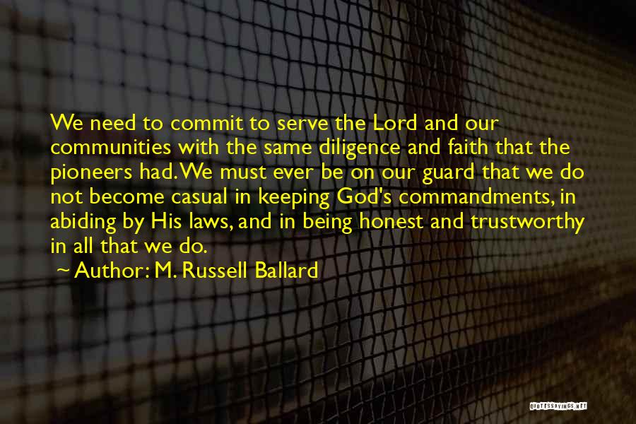 M. Russell Ballard Quotes: We Need To Commit To Serve The Lord And Our Communities With The Same Diligence And Faith That The Pioneers