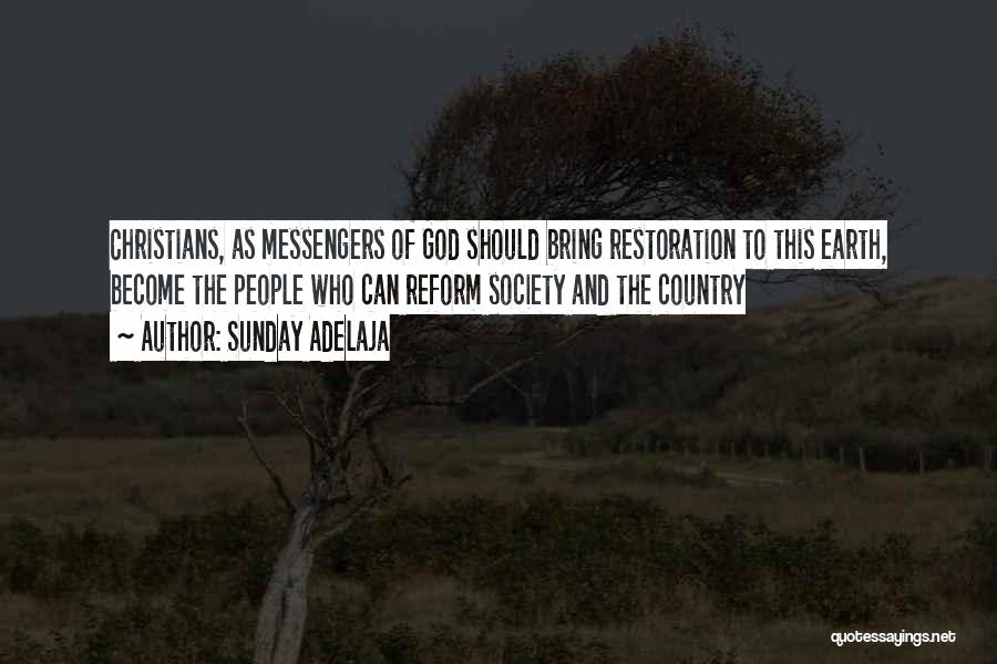 Sunday Adelaja Quotes: Christians, As Messengers Of God Should Bring Restoration To This Earth, Become The People Who Can Reform Society And The