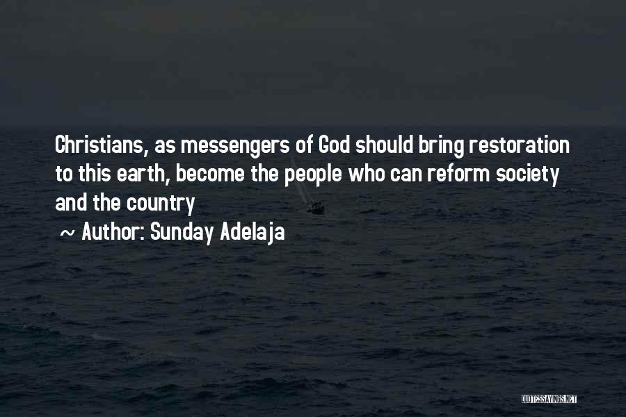 Sunday Adelaja Quotes: Christians, As Messengers Of God Should Bring Restoration To This Earth, Become The People Who Can Reform Society And The