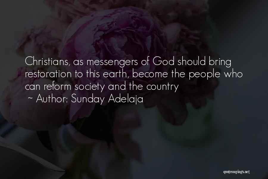 Sunday Adelaja Quotes: Christians, As Messengers Of God Should Bring Restoration To This Earth, Become The People Who Can Reform Society And The