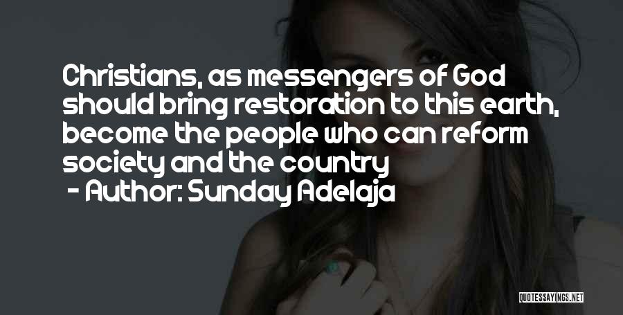 Sunday Adelaja Quotes: Christians, As Messengers Of God Should Bring Restoration To This Earth, Become The People Who Can Reform Society And The