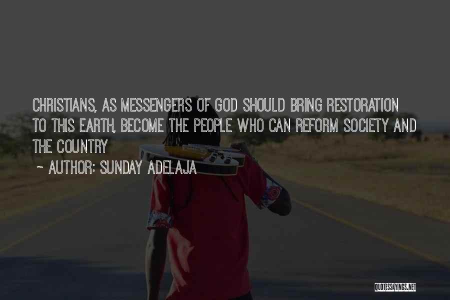 Sunday Adelaja Quotes: Christians, As Messengers Of God Should Bring Restoration To This Earth, Become The People Who Can Reform Society And The