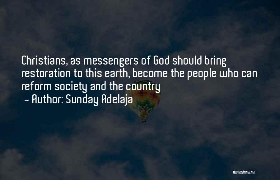 Sunday Adelaja Quotes: Christians, As Messengers Of God Should Bring Restoration To This Earth, Become The People Who Can Reform Society And The