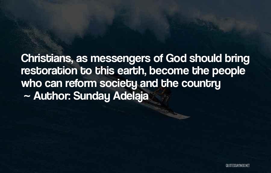Sunday Adelaja Quotes: Christians, As Messengers Of God Should Bring Restoration To This Earth, Become The People Who Can Reform Society And The