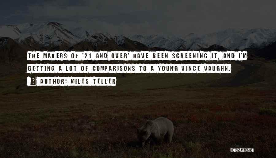 Miles Teller Quotes: The Makers Of '21 And Over' Have Been Screening It, And I'm Getting A Lot Of Comparisons To A Young