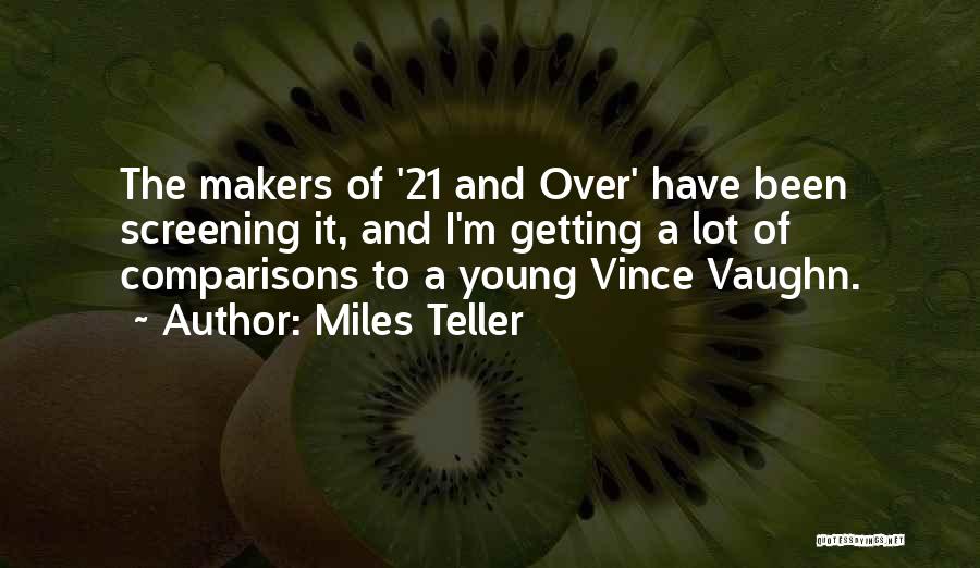 Miles Teller Quotes: The Makers Of '21 And Over' Have Been Screening It, And I'm Getting A Lot Of Comparisons To A Young