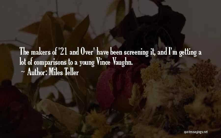 Miles Teller Quotes: The Makers Of '21 And Over' Have Been Screening It, And I'm Getting A Lot Of Comparisons To A Young