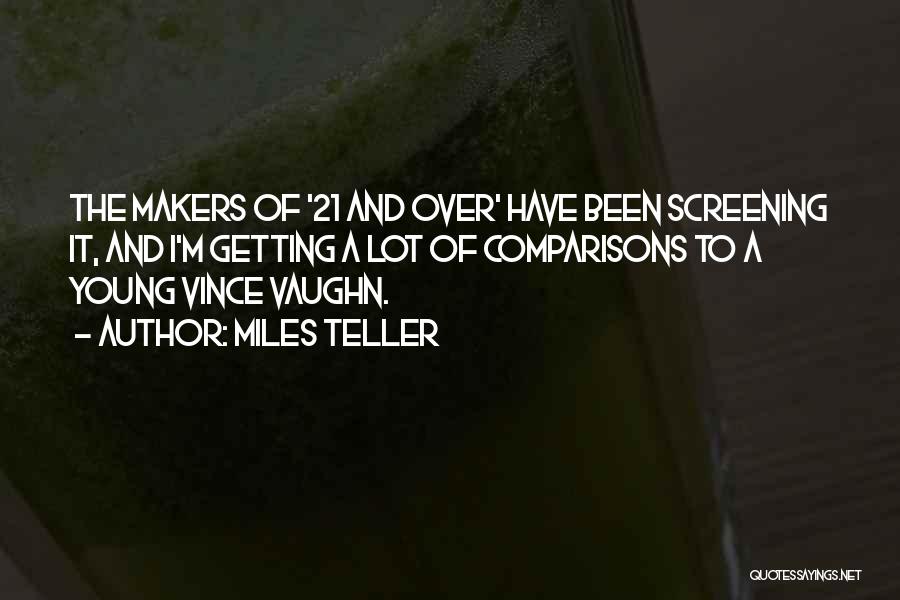 Miles Teller Quotes: The Makers Of '21 And Over' Have Been Screening It, And I'm Getting A Lot Of Comparisons To A Young
