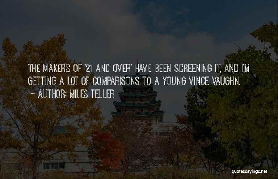 Miles Teller Quotes: The Makers Of '21 And Over' Have Been Screening It, And I'm Getting A Lot Of Comparisons To A Young